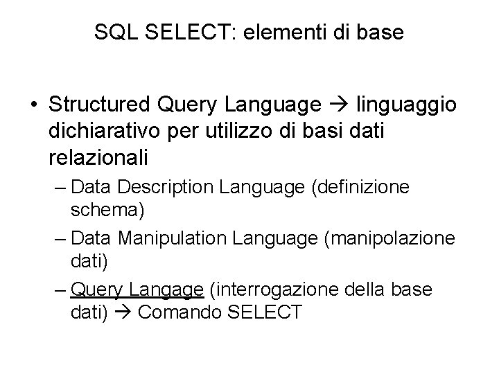 SQL SELECT: elementi di base • Structured Query Language linguaggio dichiarativo per utilizzo di