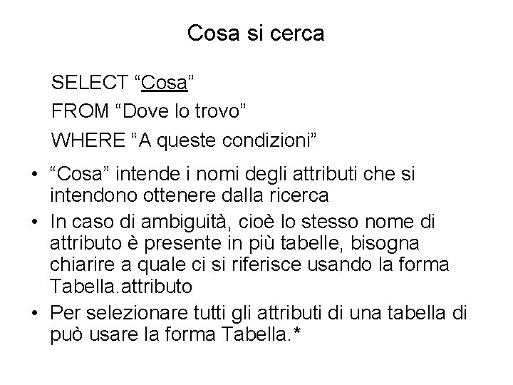 Cosa si cerca SELECT “Cosa” FROM “Dove lo trovo” WHERE “A queste condizioni” •