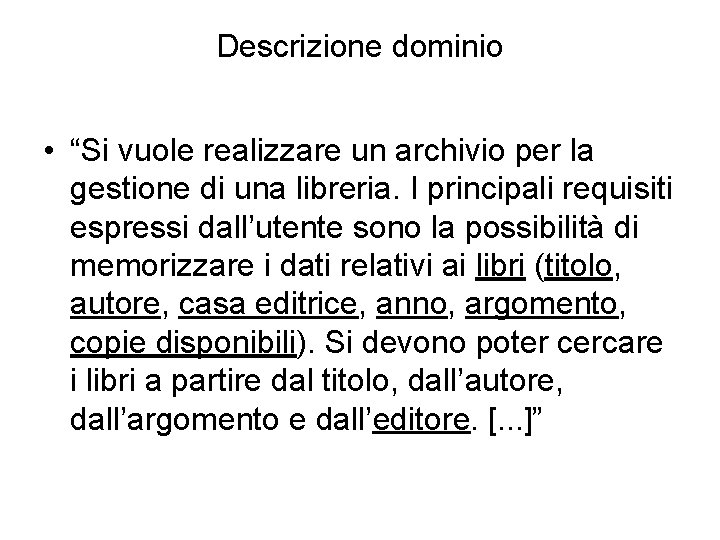 Descrizione dominio • “Si vuole realizzare un archivio per la gestione di una libreria.