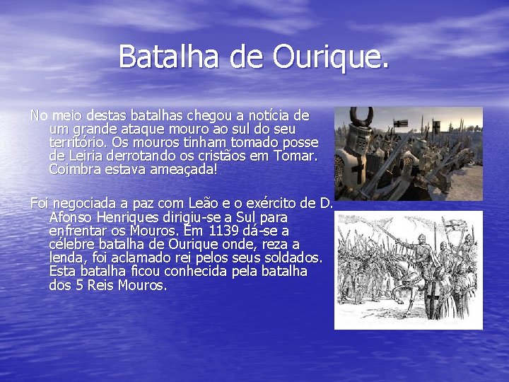Batalha de Ourique. No meio destas batalhas chegou a notícia de um grande ataque Batalha de Ourique. No meio destas batalhas chegou a notícia de um grande ataque