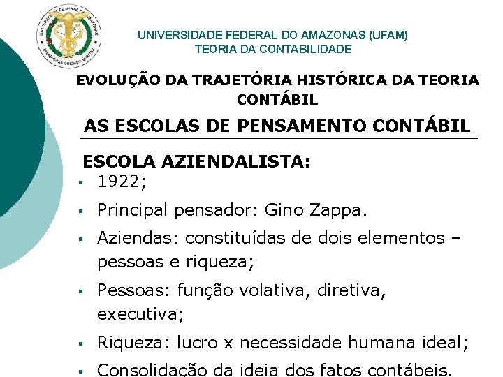 UNIVERSIDADE FEDERAL DO AMAZONAS (UFAM) TEORIA DA CONTABILIDADE EVOLUÇÃO DA TRAJETÓRIA HISTÓRICA DA TEORIA