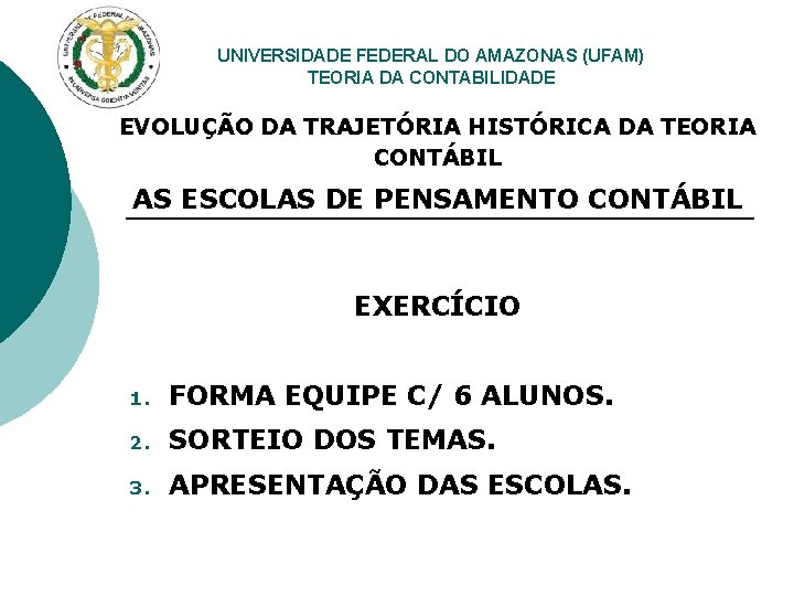 UNIVERSIDADE FEDERAL DO AMAZONAS (UFAM) TEORIA DA CONTABILIDADE EVOLUÇÃO DA TRAJETÓRIA HISTÓRICA DA TEORIA