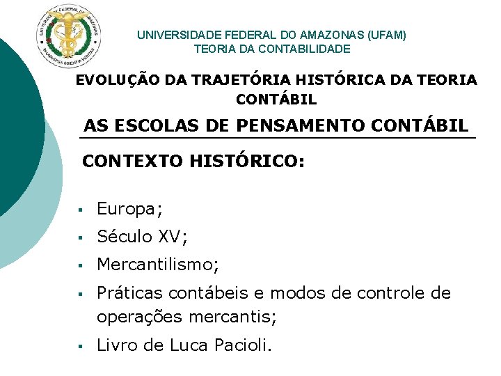 UNIVERSIDADE FEDERAL DO AMAZONAS (UFAM) TEORIA DA CONTABILIDADE EVOLUÇÃO DA TRAJETÓRIA HISTÓRICA DA TEORIA