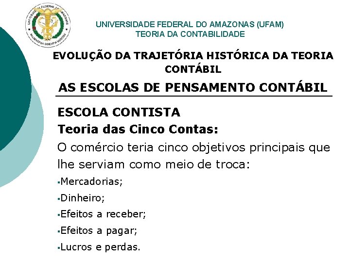 UNIVERSIDADE FEDERAL DO AMAZONAS (UFAM) TEORIA DA CONTABILIDADE EVOLUÇÃO DA TRAJETÓRIA HISTÓRICA DA TEORIA