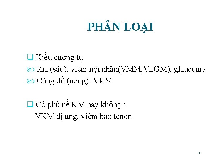  PH N LOẠI q Kiểu cương tụ: Rìa (sâu): viêm nội nhãn(VMM, VLGM),