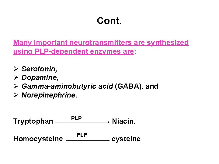 Cont. Many important neurotransmitters are synthesized using PLP-dependent enzymes are: Ø Ø Serotonin, Dopamine,