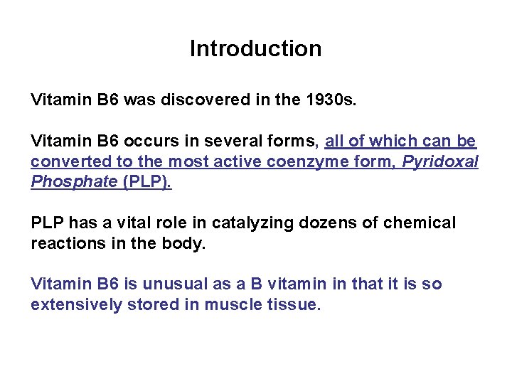 Introduction Vitamin B 6 was discovered in the 1930 s. Vitamin B 6 occurs