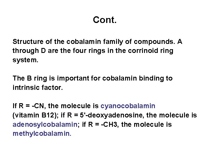 Cont. Structure of the cobalamin family of compounds. A through D are the four