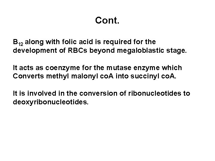 Cont. B 12 along with folic acid is required for the development of RBCs