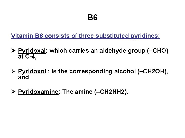 B 6 Vitamin B 6 consists of three substituted pyridines: Ø Pyridoxal: which carries