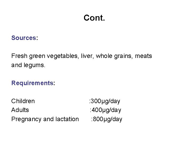 Cont. Sources: Fresh green vegetables, liver, whole grains, meats and legums. Requirements: Children Adults