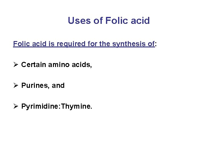 Uses of Folic acid is required for the synthesis of: Ø Certain amino acids,