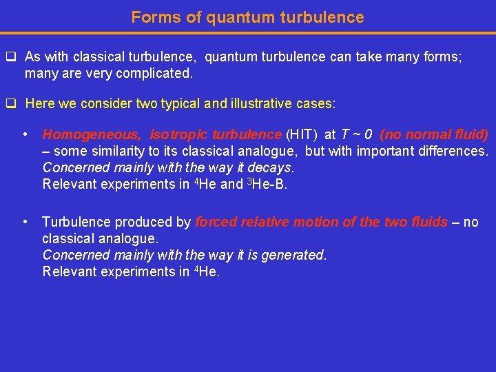 Forms of quantum turbulence q As with classical turbulence, quantum turbulence can take many