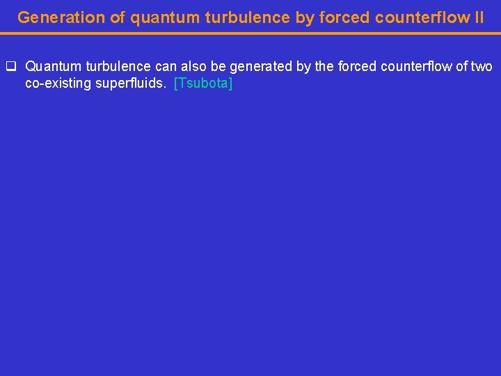 Generation of quantum turbulence by forced counterflow II q Quantum turbulence can also be