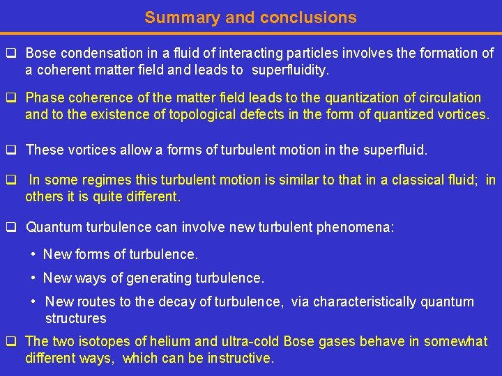 Summary and conclusions q Bose condensation in a fluid of interacting particles involves the