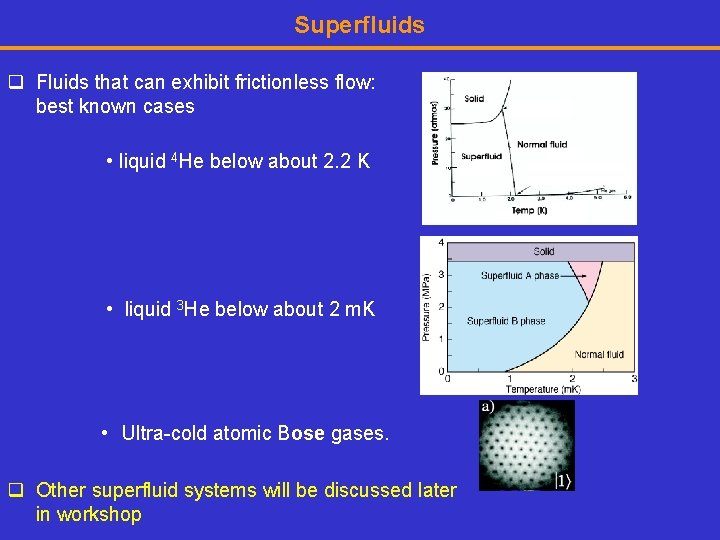 Superfluids q Fluids that can exhibit frictionless flow: best known cases • liquid 4