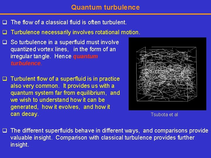 Quantum turbulence q The flow of a classical fluid is often turbulent. q Turbulence