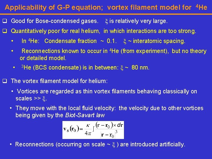 Applicability of G-P equation; vortex filament model for 4 He q Good for Bose-condensed