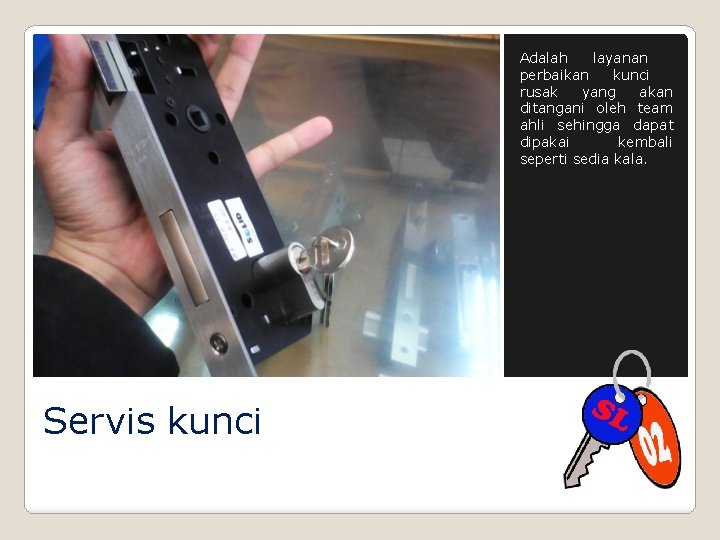 Adalah layanan perbaikan kunci rusak yang akan ditangani oleh team ahli sehingga dapat dipakai