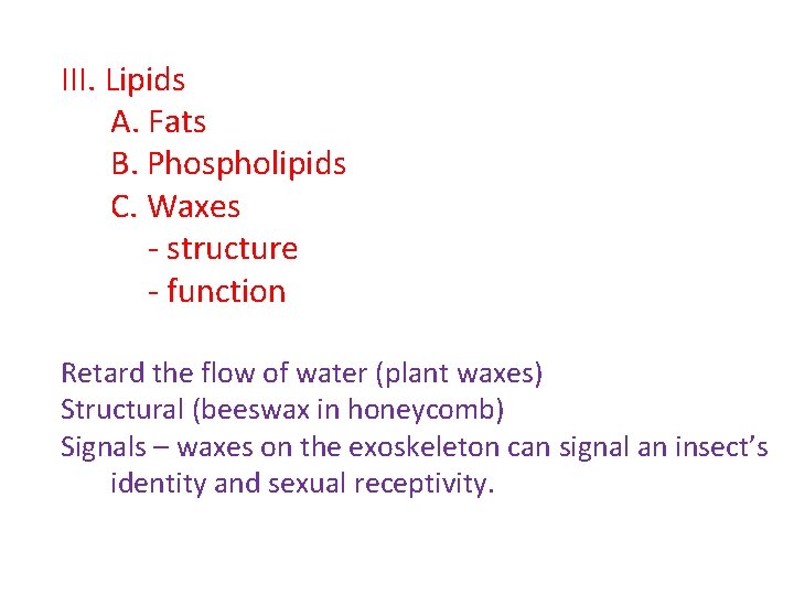 III. Lipids A. Fats B. Phospholipids C. Waxes - structure - function Retard the