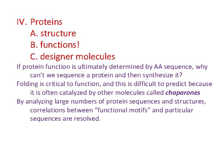 IV. Proteins A. structure B. functions! C. designer molecules If protein function is ultimately