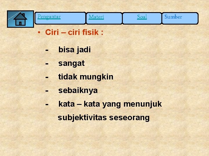 Pengantar Materi Soal • Ciri – ciri fisik : - bisa jadi - sangat