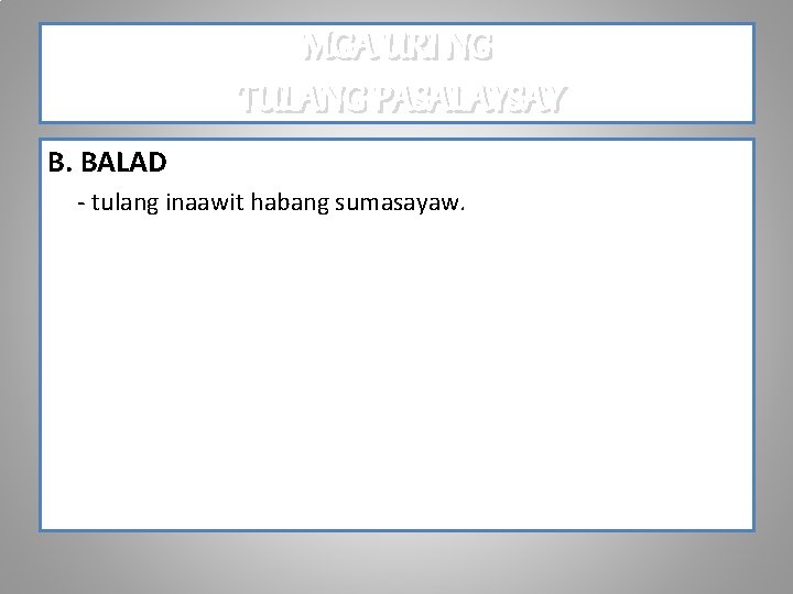 MGA URI NG TULANG PASALAYSAY B. BALAD - tulang inaawit habang sumasayaw. 