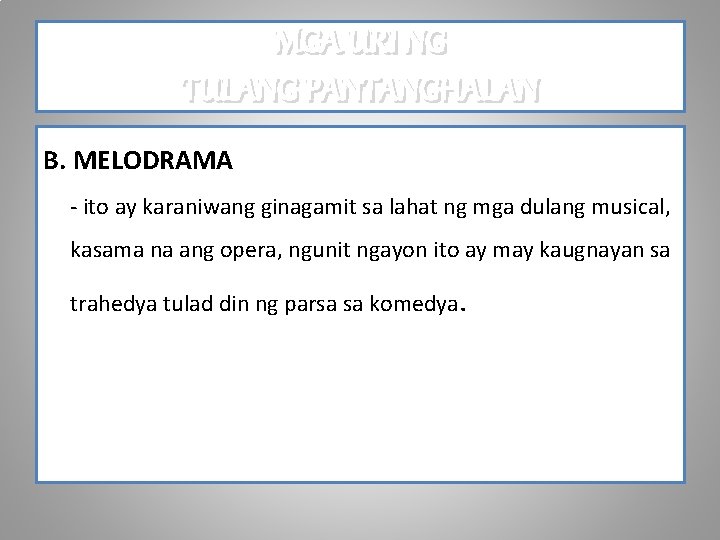 MGA URI NG TULANG PANTANGHALAN B. MELODRAMA - ito ay karaniwang ginagamit sa lahat