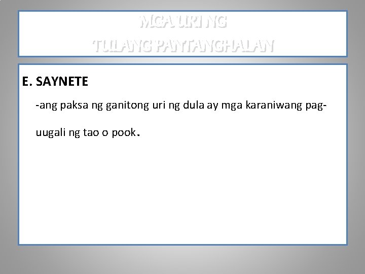 MGA URI NG TULANG PANTANGHALAN E. SAYNETE -ang paksa ng ganitong uri ng dula