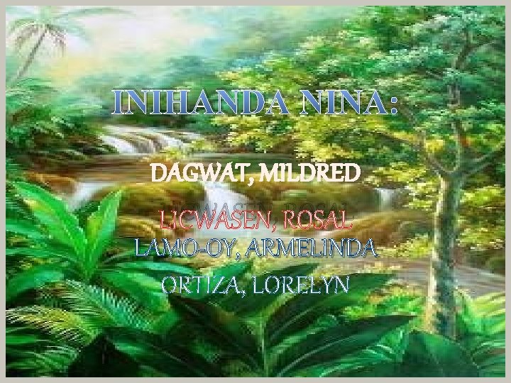 INIHANDA NINA: DAGWAT, MILDRED LICWASEN, ROSAL LAMO-OY, ARMELINDA ORTIZA, LORELYN 