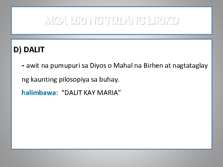 MGA URI NG TULANG LIRIKO D) DALIT - awit na pumupuri sa Diyos o