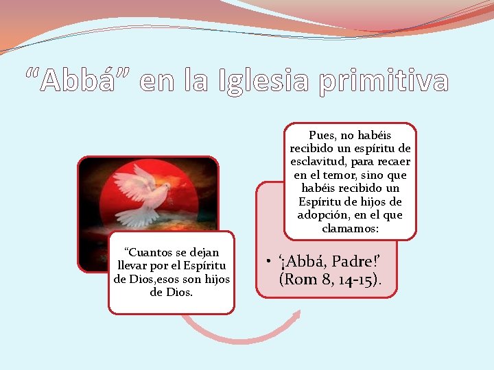 “Abbá” en la Iglesia primitiva Pues, no habéis recibido un espíritu de esclavitud, para