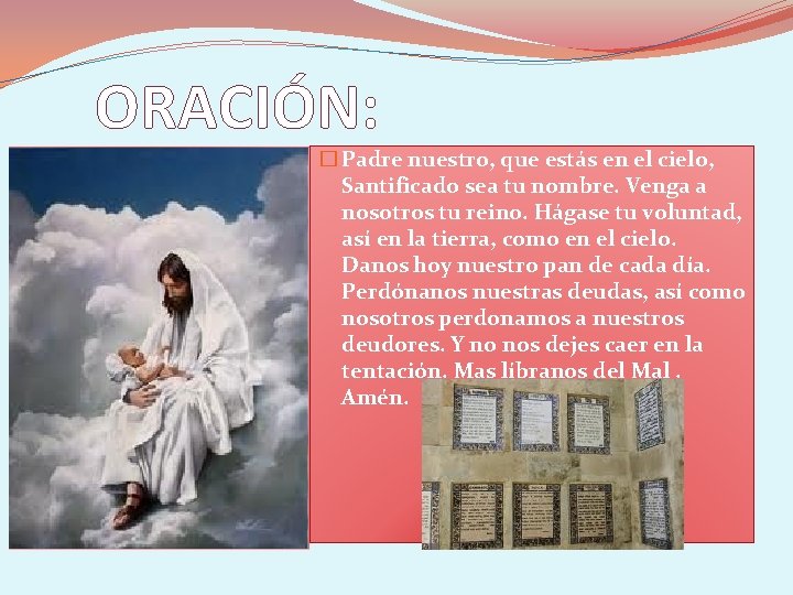 ORACIÓN: � Padre nuestro, que estás en el cielo, Santificado sea tu nombre. Venga