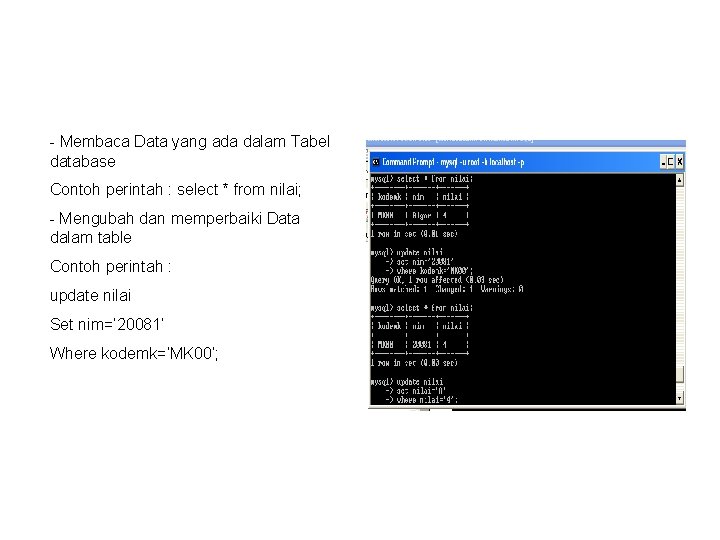 - Membaca Data yang ada dalam Tabel database Contoh perintah : select * from - Membaca Data yang ada dalam Tabel database Contoh perintah : select * from