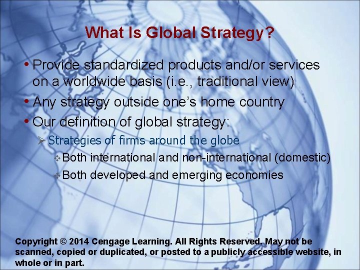 What Is Global Strategy? • Provide standardized products and/or services on a worldwide basis