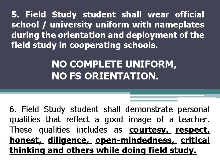 5. Field Study student shall wear official school / university uniform with nameplates during