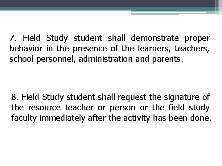 7. Field Study student shall demonstrate proper behavior in the presence of the learners,