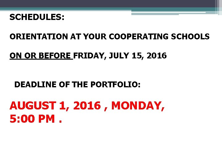 SCHEDULES: ORIENTATION AT YOUR COOPERATING SCHOOLS ON OR BEFORE FRIDAY, JULY 15, 2016 DEADLINE