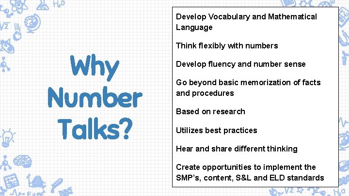 Develop Vocabulary and Mathematical Language Why Number Talks? Think flexibly with numbers Develop fluency