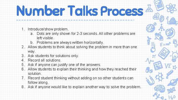 Number Talks Process 1. Introduce/show problem. a. Dots are only shown for 2 -3