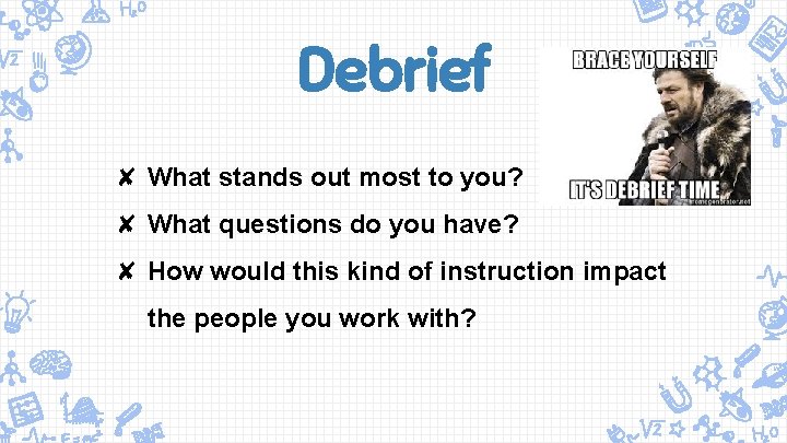 Debrief ✘ What stands out most to you? ✘ What questions do you have?