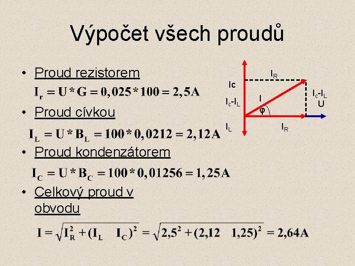 Výpočet všech proudů • Proud rezistorem • Proud cívkou Ic Ic-IL IL • Proud
