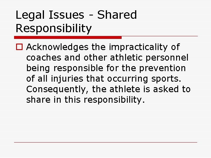 Legal Issues - Shared Responsibility o Acknowledges the impracticality of coaches and other athletic