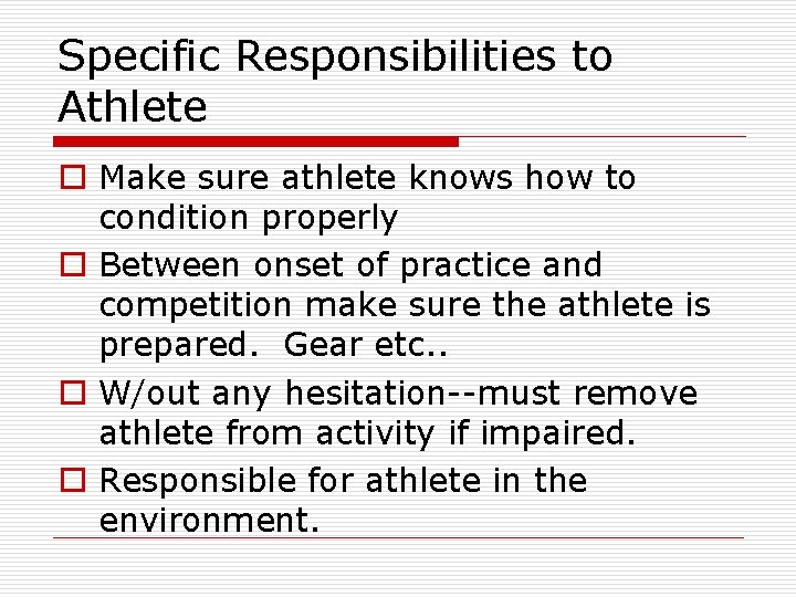 Specific Responsibilities to Athlete o Make sure athlete knows how to condition properly o