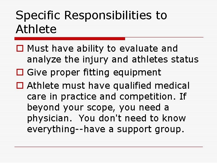 Specific Responsibilities to Athlete o Must have ability to evaluate and analyze the injury