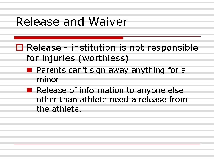 Release and Waiver o Release - institution is not responsible for injuries (worthless) n