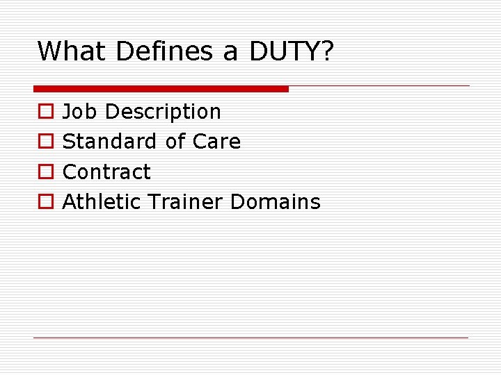 What Defines a DUTY? o o Job Description Standard of Care Contract Athletic Trainer