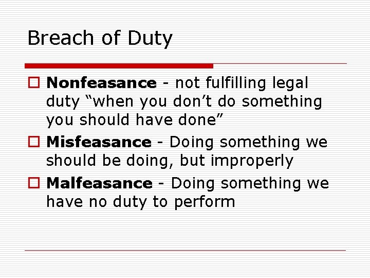 Breach of Duty o Nonfeasance - not fulfilling legal duty “when you don’t do