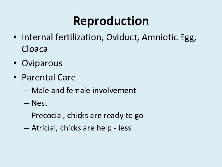 Reproduction • Internal fertilization, Oviduct, Amniotic Egg, Cloaca • Oviparous • Parental Care –