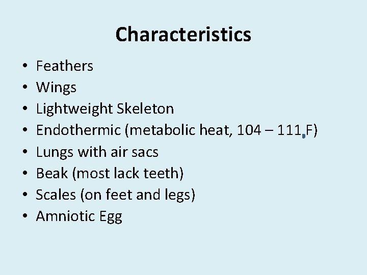 Characteristics • • Feathers Wings Lightweight Skeleton Endothermic (metabolic heat, 104 – 111 F)